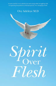 Title: Spirit Over Flesh, Author: Ovy Adeleye M.D