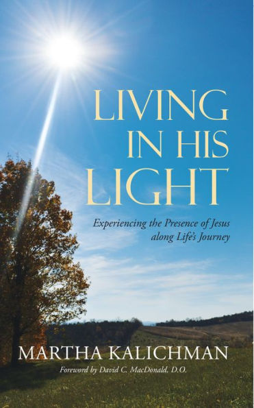 Living in His Light: Experiencing the Presence of Jesus Along Life's Journey