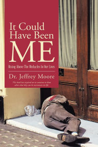 Title: It Could Have Been Me: Rising Above The Obstacles In Our Lives, Author: Dr. Jeffrey Moore