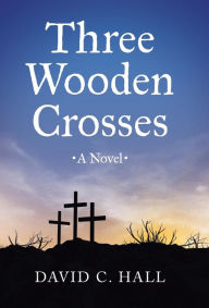 Title: Three Wooden Crosses, Author: David C Hall