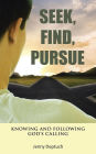 Seek, Find, Pursue: Knowing and Following God's Calling