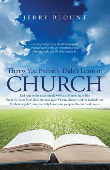 Things you Probably Didn't Learn Church: End time events made simple What is Heaven really like Proof that Jesus lived, died, and rose again Satan, demons the invisible war All about angels Can know your going to more.......