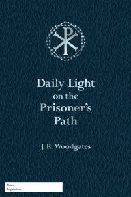 Title: Daily Light on the Prisoner's Path, Author: J. R. Woodgates