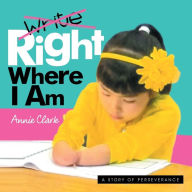 Title: Write/Right Where I Am: A Story of Perseverance, Author: Annie Clark