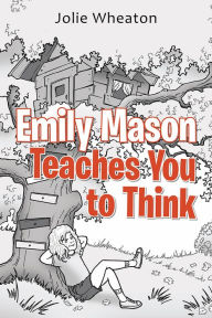Title: Emily Mason Teaches You to Think, Author: Jolie Wheaton
