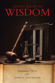 Title: Giving Birth To Wisdom, Author: John R. Stevenson