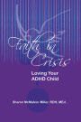 Faith in Crisis: Loving Your ADHD Child