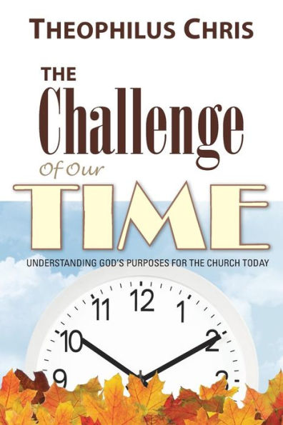 the Challenge of Our Time: Understanding God's Purposes for Church Today