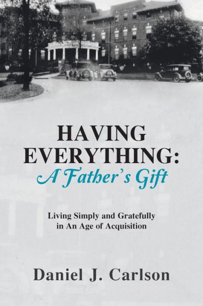 HAVING EVERYTHING: A Father's Gift: Living Simply and Gratefully An Age of Acquisition
