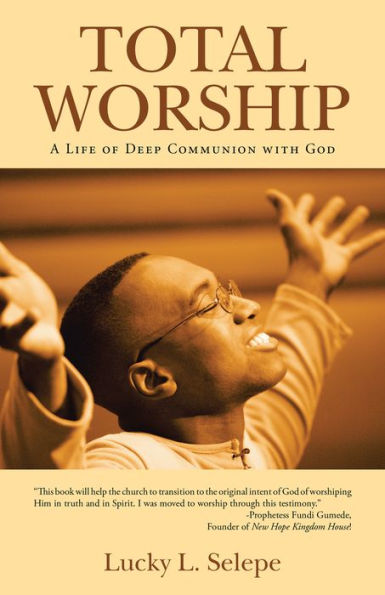 Total Worship: A Life of Deep Communion with God