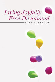 Title: Living Joyfully Free Devotional, Author: LISA BUFFALOE