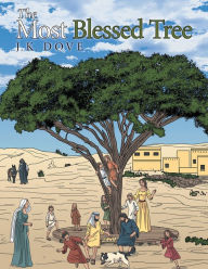 Title: The Most Blessed Tree, Author: J.K. Dove