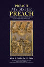 Preach My Sister Preach: A Biblical Defense for Women in the Gospel Ministry