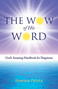 Title: The Wow of His Word: God's Amazing Handbook for Happiness, Author: Edwina Doyle