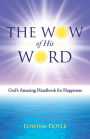 The Wow of His Word: God's Amazing Handbook for Happiness