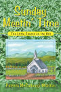 Sunday Meetin' Time: The Little Church on the Hill
