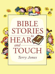 Title: Bible Stories to Hear and Touch, Author: Terry Jones