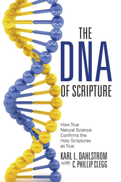 the DNA of Scripture: How True Natural Science Confirms Holy Scriptures as