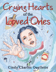 Title: Crying Hearts of the Loved Ones, Author: Cindy Charles Ouellette