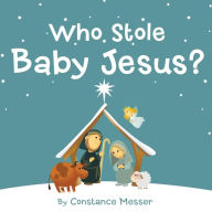 Title: Who Stole Baby Jesus?, Author: Constance Messer