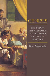 Title: Genesis: The Story, the Allegory, the Prophecy, and What Matters, Author: Peter Shenouda