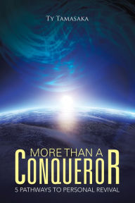 Title: More than a Conqueror: Five Pathways to Personal Revival, Author: Ty Tamasaka