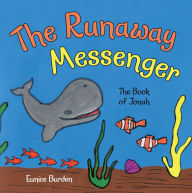 Title: The Runaway Messenger: The Book of Jonah, Author: Eunice Burden