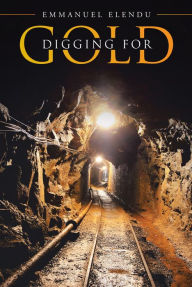 Title: Digging for Gold, Author: Emmanuel Elendu