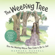 Title: The Weeping Tree: How the Weeping Willow Tree Came to Be so Sad, Author: Barbara Hassell