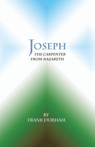 Title: Joseph: The Carpenter from Nazareth, Author: Frank Durham