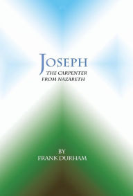 Title: Joseph: The Carpenter from Nazareth, Author: Frank Durham