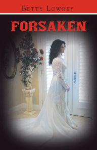 Title: Forsaken, Author: Betty Lowrey