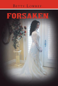 Title: Forsaken, Author: Betty Lowrey