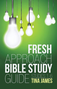 Title: Fresh Approach Bible Study Guide: Studies 1-6, Author: Tina James