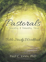 Title: Pastorals: I Timothy, II Timothy, Titus, Author: Paul C. Jones