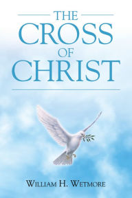 Title: The Cross of Christ, Author: William H. Wetmore