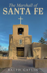 Title: The Marshall of Santa Fe, Author: Ralph Gatlin