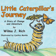 Title: Little Caterpillar's Journey: A Story of Change and Adventure, Author: Wilma J. Rich