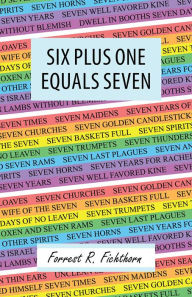 Title: Six Plus One Equals Seven, Author: Forrest R. Fichthorn