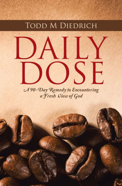 Daily Dose: A 90-Day Remedy to Encountering a Fresh View of God