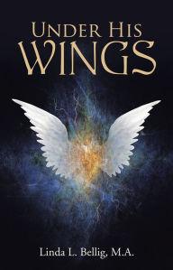 Title: Under His Wings, Author: Linda L. Bellig