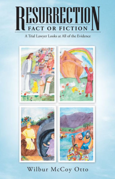 Resurrection - Fact or Fiction: A Trial Lawyer Looks at All of the Evidence