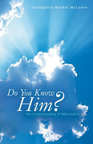 Title: Do You Know Him?: The Understanding of Who God Is, Author: Evangelist Rachel McCuien