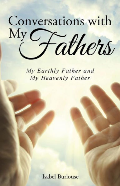 Conversations with My Fathers: Earthly Father and Heavenly