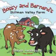 Title: Bossy and Bernerd'S Stillman Valley Farm, Author: Steve Lundquist