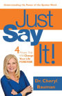 Just Say It!: 4 Phrases That Will Change Your Life FOREVER!