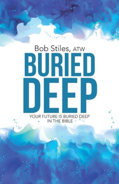 Buried Deep: Your Future is Deep The Bible
