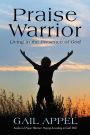 Praise Warrior: Living in the Presence of God