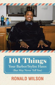 Title: 101 Things Your Barber/Stylist Hates (But May Never Tell You), Author: Ronald Wilson