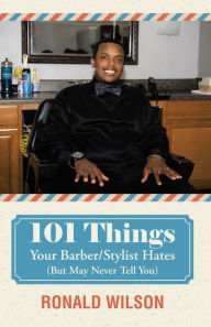 Title: 101 Things Your Barber/Stylist Hates (But May Never Tell You), Author: Ronald Wilson